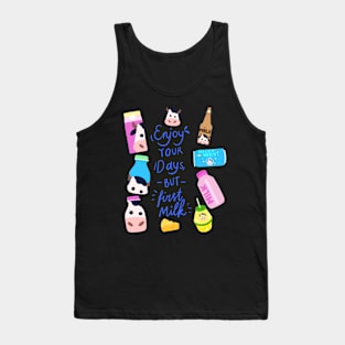 Quote of The Day: Enjoy Your Days But First Milk Tank Top